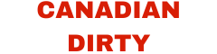 CANADIAN DIRTY